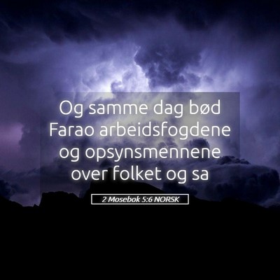 Picture 05 - 2 Mosebok 5:6 NORSK - Og samme dag bød Farao arbeidsfogdene og - Bible Verse Picture