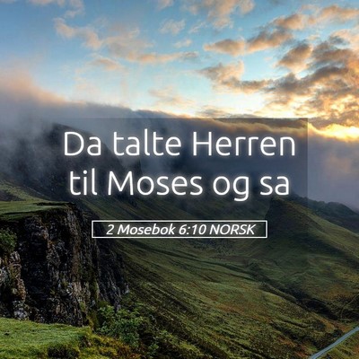 Picture 05 - 2 Mosebok 6:10 NORSK - Da talte Herren til Moses og - Bible Verse Picture
