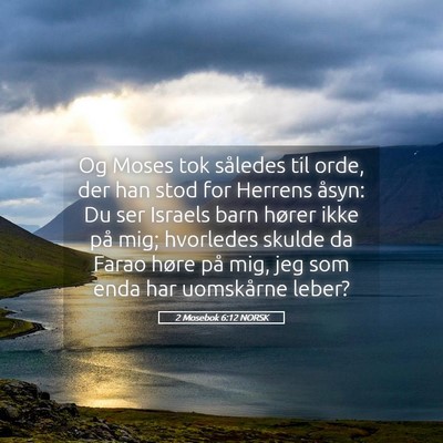 Picture 05 - 2 Mosebok 6:12 NORSK - Og Moses tok således til orde, der han stod for - Bible Verse Picture