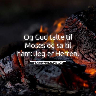 Picture 05 - 2 Mosebok 6:2 NORSK - Og Gud talte til Moses og sa til ham: Jeg er - Bible Verse Picture
