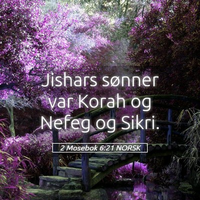 Picture 05 - 2 Mosebok 6:21 NORSK - Jishars sønner var Korah og Nefeg og - Bible Verse Picture