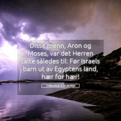 Picture 05 - 2 Mosebok 6:26 NORSK - Disse menn, Aron og Moses, var det Herren talte - Bible Verse Picture