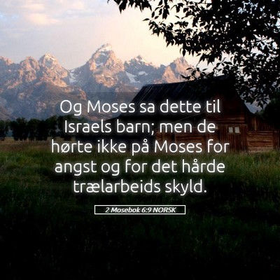 Picture 05 - 2 Mosebok 6:9 NORSK - Og Moses sa dette til Israels barn; men de hørte - Bible Verse Picture