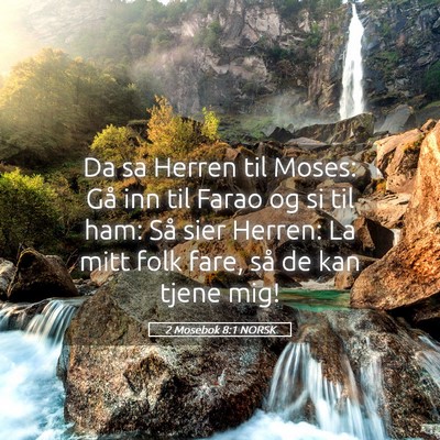 Picture 05 - 2 Mosebok 8:1 NORSK - Da sa Herren til Moses: Gå inn til Farao og si - Bible Verse Picture