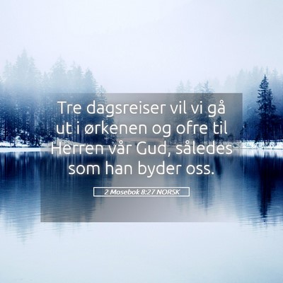 Picture 05 - 2 Mosebok 8:27 NORSK - Tre dagsreiser vil vi gå ut i ørkenen og ofre - Bible Verse Picture