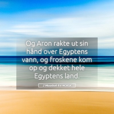Picture 05 - 2 Mosebok 8:6 NORSK - Og Aron rakte ut sin hånd over Egyptens vann, og - Bible Verse Picture