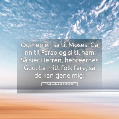Picture 05 - 2 Mosebok 9:1 NORSK - Og Herren sa til Moses: Gå inn til Farao og si - Bible Verse Picture
