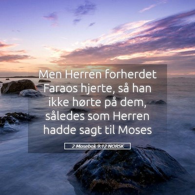 Picture 05 - 2 Mosebok 9:12 NORSK - Men Herren forherdet Faraos hjerte, så han ikke - Bible Verse Picture