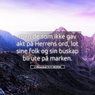 Picture 05 - 2 Mosebok 9:21 NORSK - men de som ikke gav akt på Herrens ord, lot sine - Bible Verse Picture