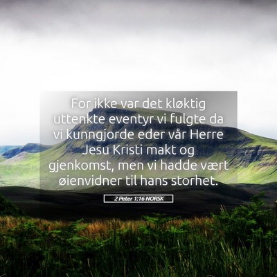 Picture 05 - 2 Peter 1:16 NORSK - For ikke var det kløktig uttenkte eventyr vi - Bible Verse Picture