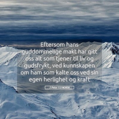 Picture 05 - 2 Peter 1:3 NORSK - Eftersom hans guddommelige makt har gitt oss alt - Bible Verse Picture