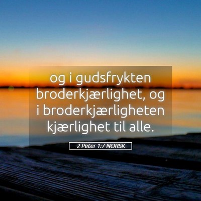 Picture 05 - 2 Peter 1:7 NORSK - og i gudsfrykten broderkjærlighet, og i - Bible Verse Picture