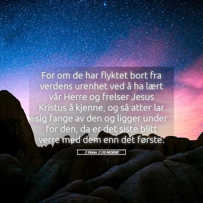 Picture 05 - 2 Peter 2:20 NORSK - For om de har flyktet bort fra verdens urenhet - Bible Verse Picture