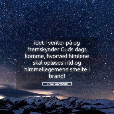 Picture 05 - 2 Peter 3:12 NORSK - idet I venter på og fremskynder Guds dags komme, - Bible Verse Picture