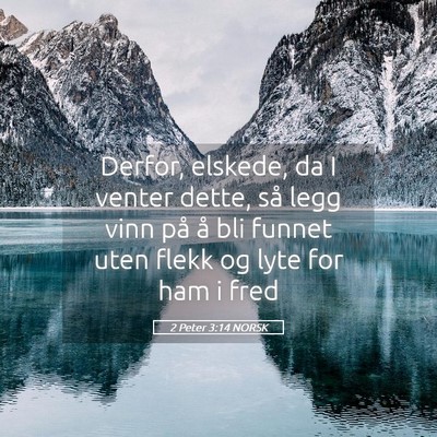 Picture 05 - 2 Peter 3:14 NORSK - Derfor, elskede, da I venter dette, så legg vinn - Bible Verse Picture