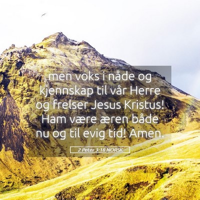 Picture 05 - 2 Peter 3:18 NORSK - men voks i nåde og kjennskap til vår Herre og - Bible Verse Picture