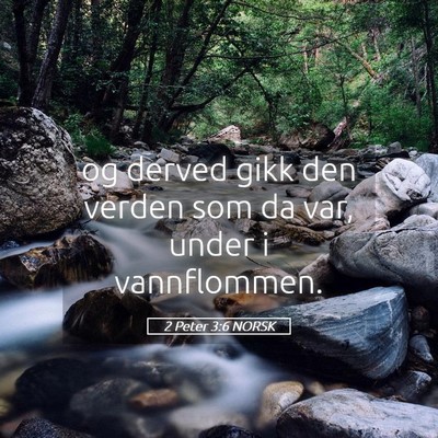 Picture 05 - 2 Peter 3:6 NORSK - og derved gikk den verden som da var, under i - Bible Verse Picture