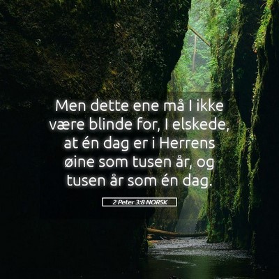 Picture 05 - 2 Peter 3:8 NORSK - Men dette ene må I ikke være blinde for, I - Bible Verse Picture