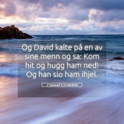 Picture 05 - 2 Samuel 1:15 NORSK - Og David kalte på en av sine menn og sa: Kom hit - Bible Verse Picture