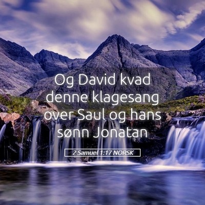 Picture 05 - 2 Samuel 1:17 NORSK - Og David kvad denne klagesang over Saul og hans - Bible Verse Picture