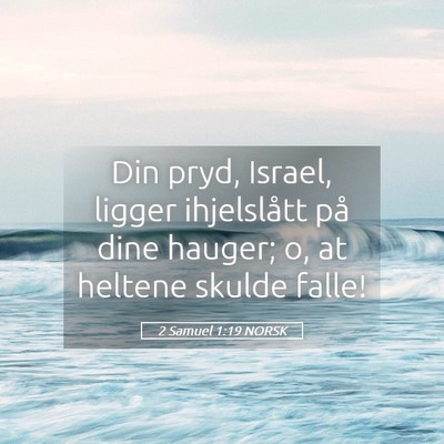 Picture 05 - 2 Samuel 1:19 NORSK - Din pryd, Israel, ligger ihjelslått på dine - Bible Verse Picture
