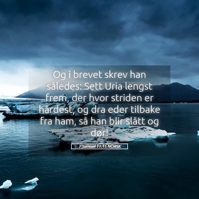 Picture 05 - 2 Samuel 11:15 NORSK - Og i brevet skrev han således: Sett Uria lengst - Bible Verse Picture