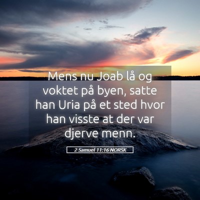 Picture 05 - 2 Samuel 11:16 NORSK - Mens nu Joab lå og voktet på byen, satte han - Bible Verse Picture