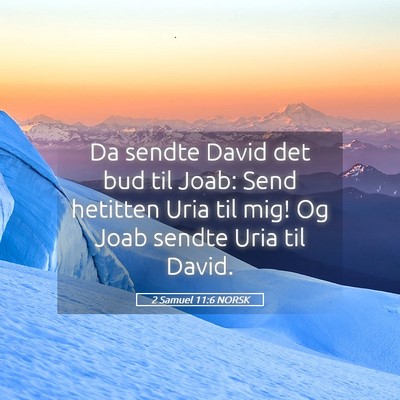 Picture 05 - 2 Samuel 11:6 NORSK - Da sendte David det bud til Joab: Send hetitten - Bible Verse Picture