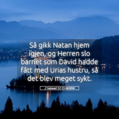 Picture 05 - 2 Samuel 12:15 NORSK - Så gikk Natan hjem igjen, og Herren slo barnet - Bible Verse Picture