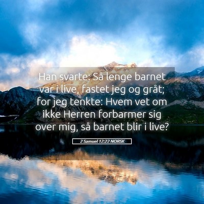Picture 05 - 2 Samuel 12:22 NORSK - Han svarte: Så lenge barnet var i live, fastet - Bible Verse Picture
