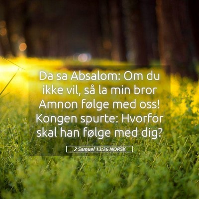 Picture 05 - 2 Samuel 13:26 NORSK - Da sa Absalom: Om du ikke vil, så la min bror - Bible Verse Picture