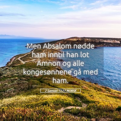 Picture 05 - 2 Samuel 13:27 NORSK - Men Absalom nødde ham inntil han lot Amnon og - Bible Verse Picture