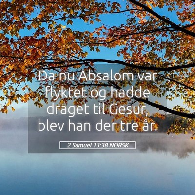 Picture 05 - 2 Samuel 13:38 NORSK - Da nu Absalom var flyktet og hadde draget til - Bible Verse Picture