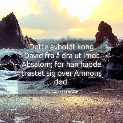 Picture 05 - 2 Samuel 13:39 NORSK - Dette avholdt kong David fra å dra ut imot - Bible Verse Picture
