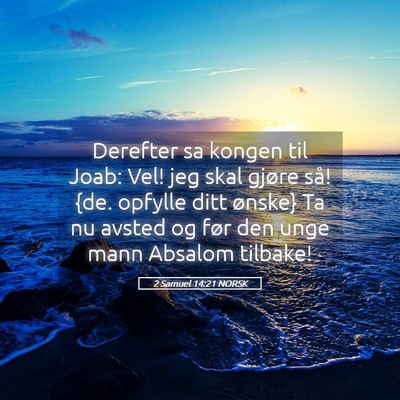 Picture 05 - 2 Samuel 14:21 NORSK - Derefter sa kongen til Joab: Vel! jeg skal gjøre - Bible Verse Picture