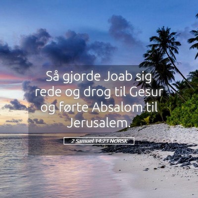 Picture 05 - 2 Samuel 14:23 NORSK - Så gjorde Joab sig rede og drog til Gesur og - Bible Verse Picture