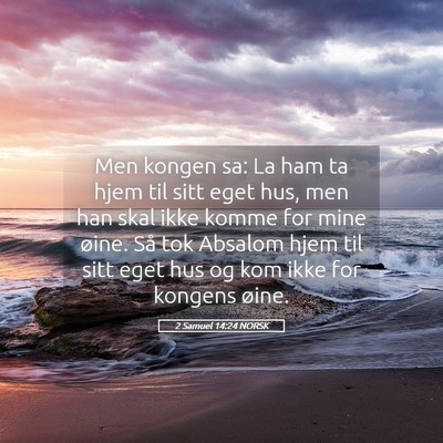 Picture 05 - 2 Samuel 14:24 NORSK - Men kongen sa: La ham ta hjem til sitt eget hus, - Bible Verse Picture