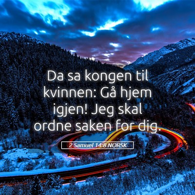 Picture 05 - 2 Samuel 14:8 NORSK - Da sa kongen til kvinnen: Gå hjem igjen! Jeg - Bible Verse Picture