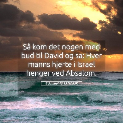 Picture 05 - 2 Samuel 15:13 NORSK - Så kom det nogen med bud til David og sa: Hver - Bible Verse Picture
