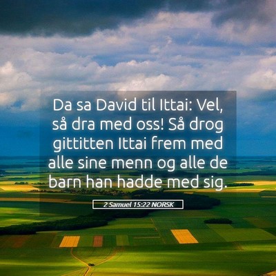 Picture 05 - 2 Samuel 15:22 NORSK - Da sa David til Ittai: Vel, så dra med oss! Så - Bible Verse Picture