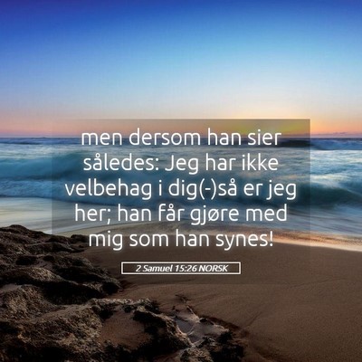 Picture 05 - 2 Samuel 15:26 NORSK - men dersom han sier således: Jeg har ikke - Bible Verse Picture