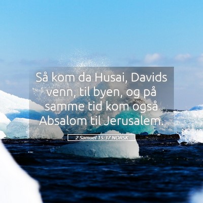 Picture 05 - 2 Samuel 15:37 NORSK - Så kom da Husai, Davids venn, til byen, og på - Bible Verse Picture
