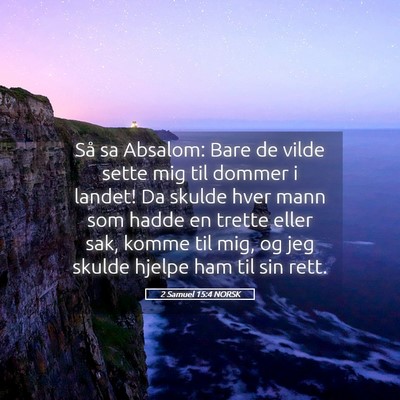 Picture 05 - 2 Samuel 15:4 NORSK - Så sa Absalom: Bare de vilde sette mig til - Bible Verse Picture