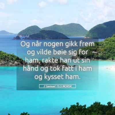 Picture 05 - 2 Samuel 15:5 NORSK - Og når nogen gikk frem og vilde bøie sig for - Bible Verse Picture