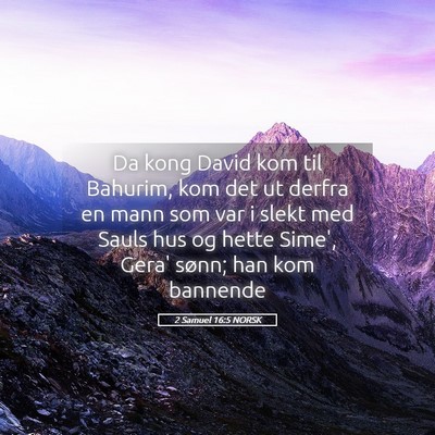 Picture 05 - 2 Samuel 16:5 NORSK - Da kong David kom til Bahurim, kom det ut derfra - Bible Verse Picture