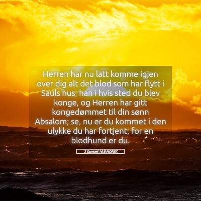 Picture 05 - 2 Samuel 16:8 NORSK - Herren har nu latt komme igjen over dig alt det - Bible Verse Picture