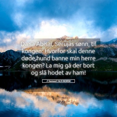 Picture 05 - 2 Samuel 16:9 NORSK - Da sa Abisai, Serujas sønn, til kongen: Hvorfor - Bible Verse Picture
