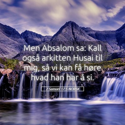 Picture 05 - 2 Samuel 17:5 NORSK - Men Absalom sa: Kall også arkitten Husai til - Bible Verse Picture