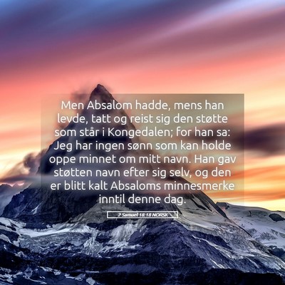 Picture 05 - 2 Samuel 18:18 NORSK - Men Absalom hadde, mens han levde, tatt og reist - Bible Verse Picture