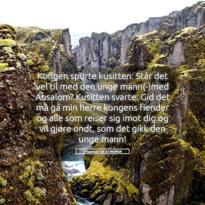 Picture 05 - 2 Samuel 18:32 NORSK - Kongen spurte kusitten: Står det vel til med den - Bible Verse Picture